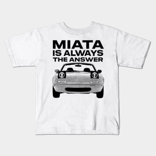 Miata Is Always The Answer Kids T-Shirt